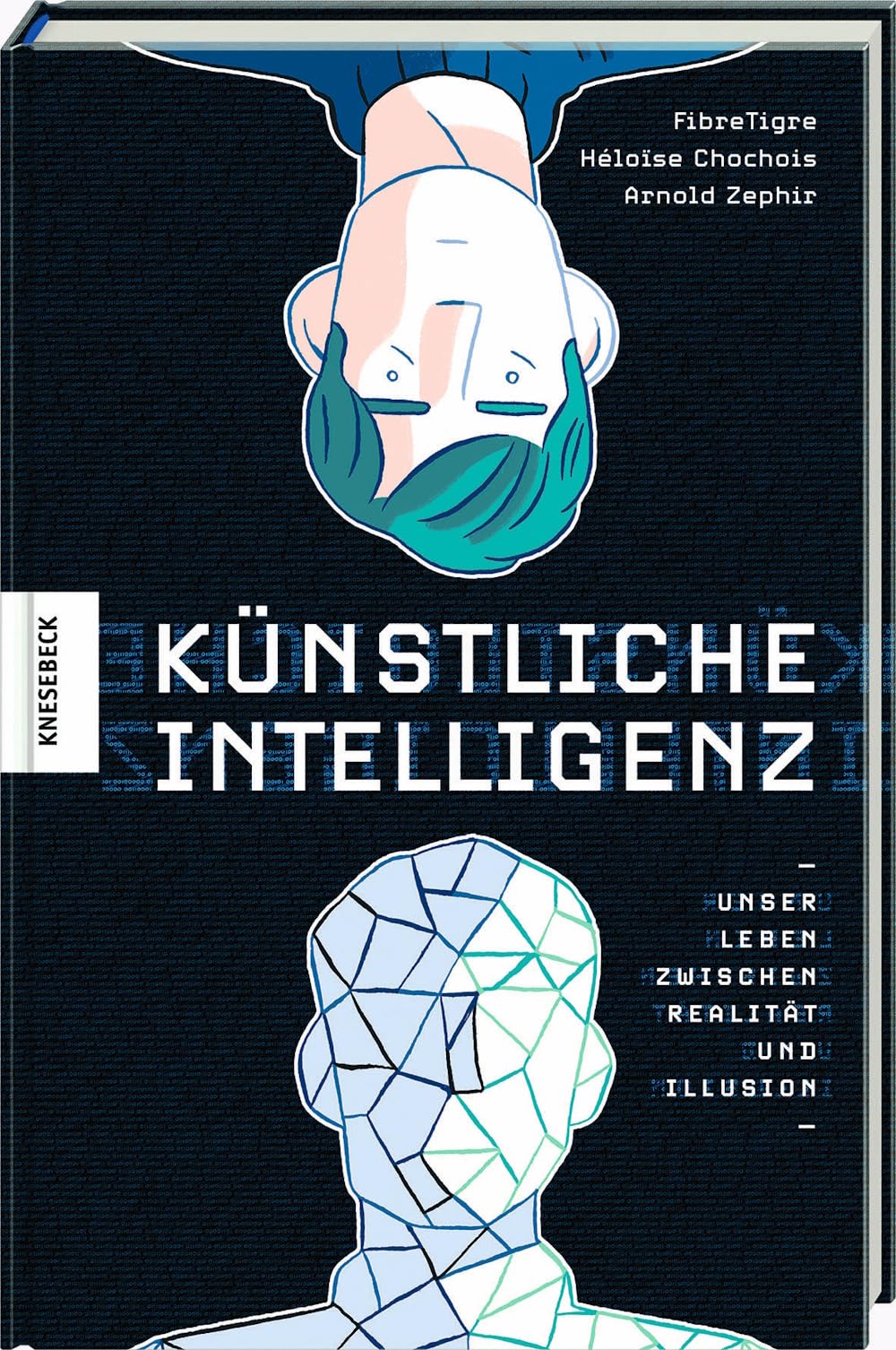 Knstliche Intelligenz: Unser Leben zwischen Realitt und Illusion :  Zephir, Arnold, Tigre, Fibre, Chochois, Hlose, Pasquay, Sarah: Amazon.de:  Bcher