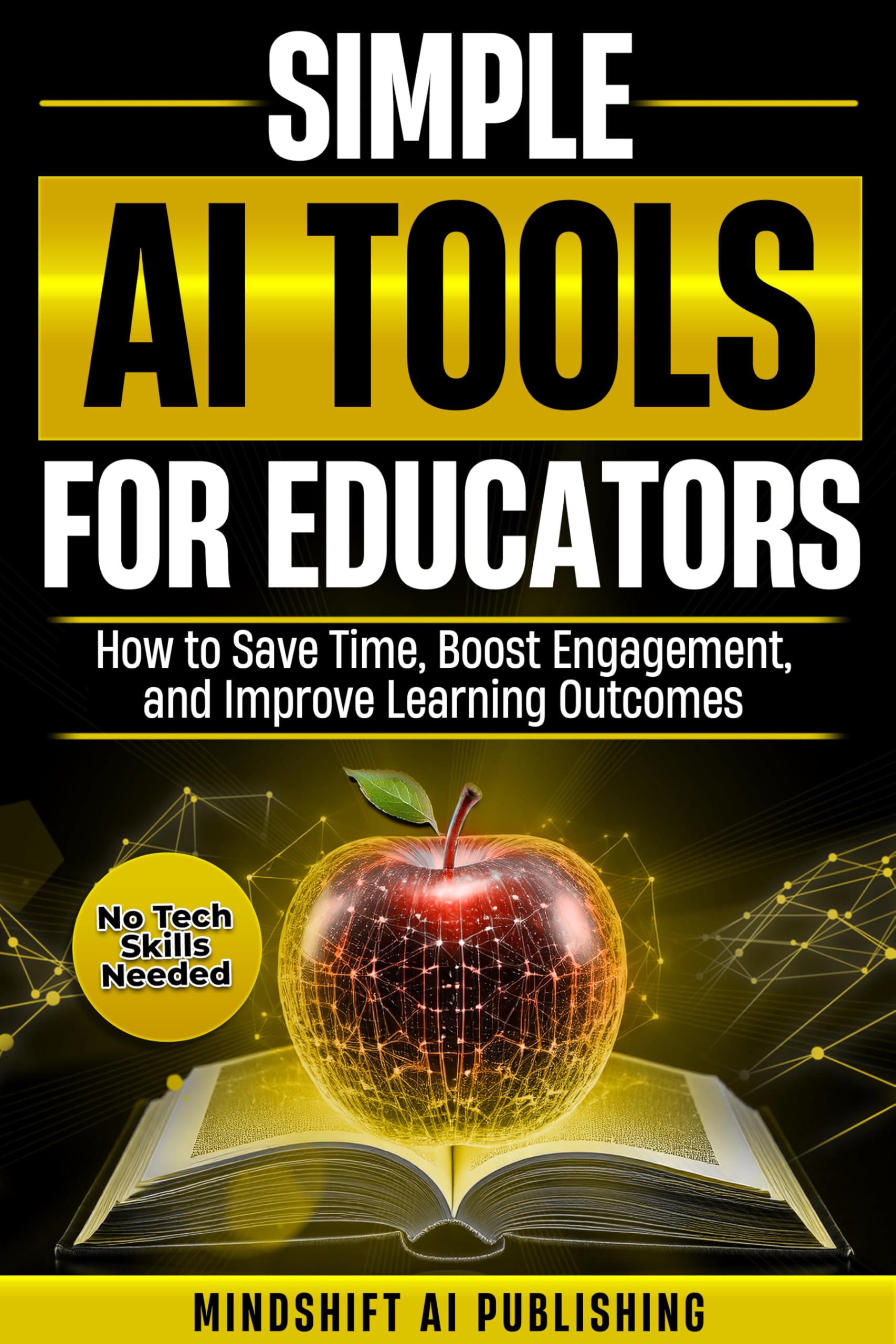 Simple AI Tools for Educators: How to Save Time, Boost Engagement, and Improve Learning Outcomes