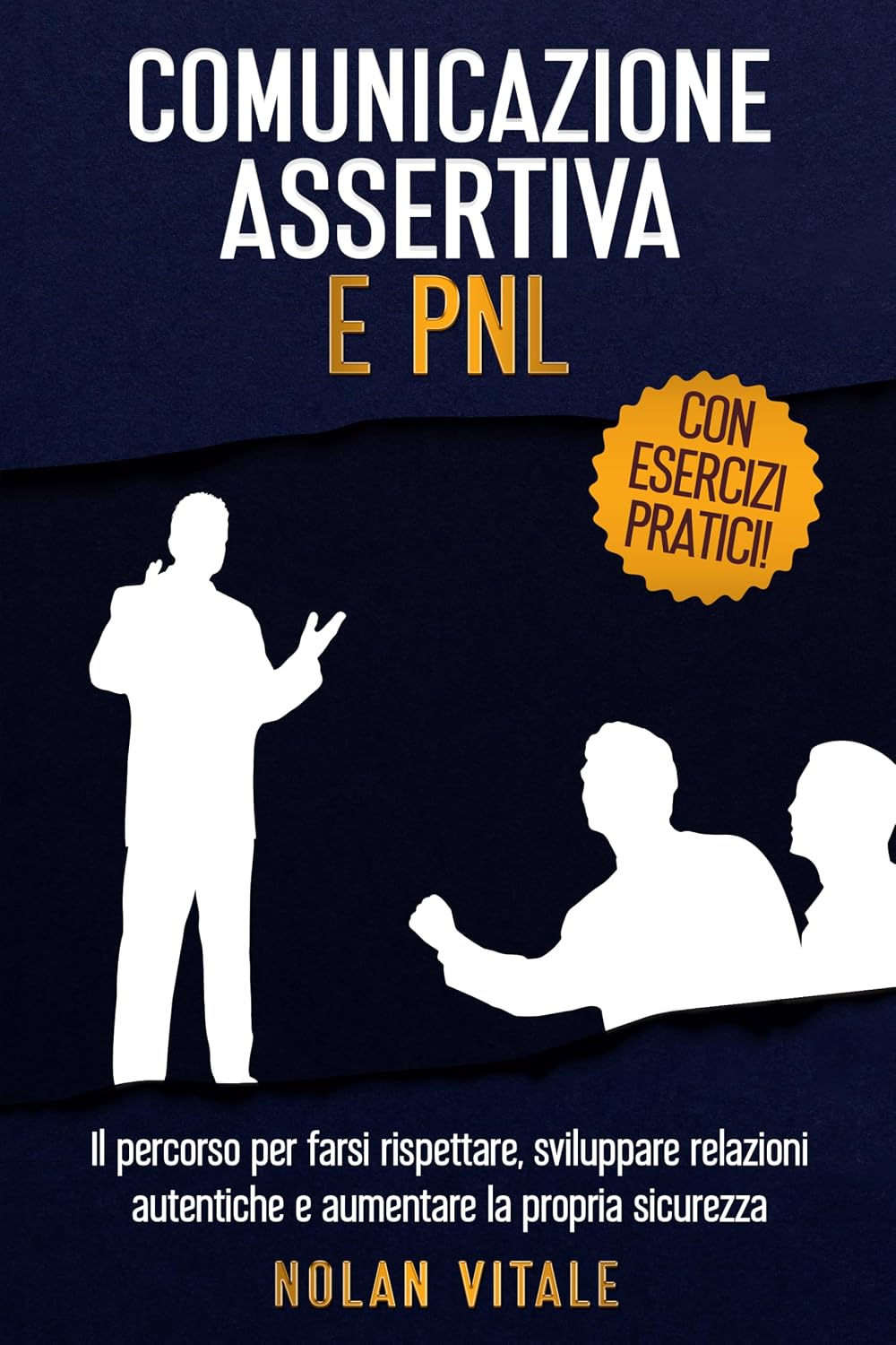 COMUNICAZIONE ASSERTIVA E PNL: Il percorso per farsi rispettare, sviluppare relazioni autentiche e aumentare la propria sicurezza. (Migliorare la propria ... e le persone Vol. 2) (Italian Edition)