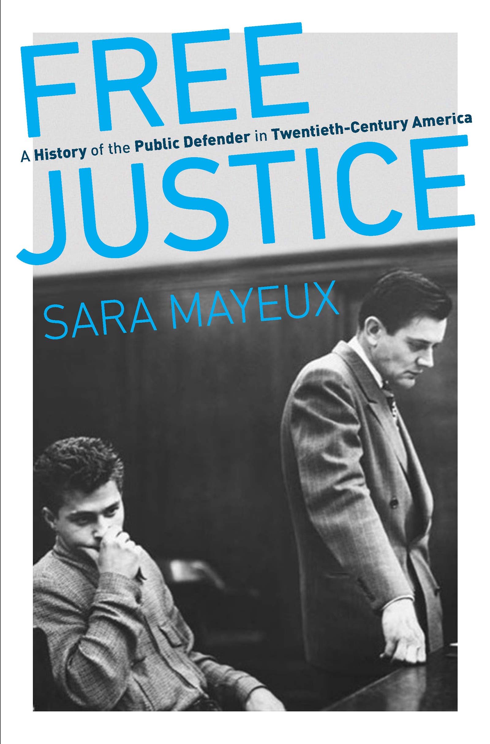 Free Justice: A History of the Public Defender in Twentieth-Century America (Justice, Power, and Politics)