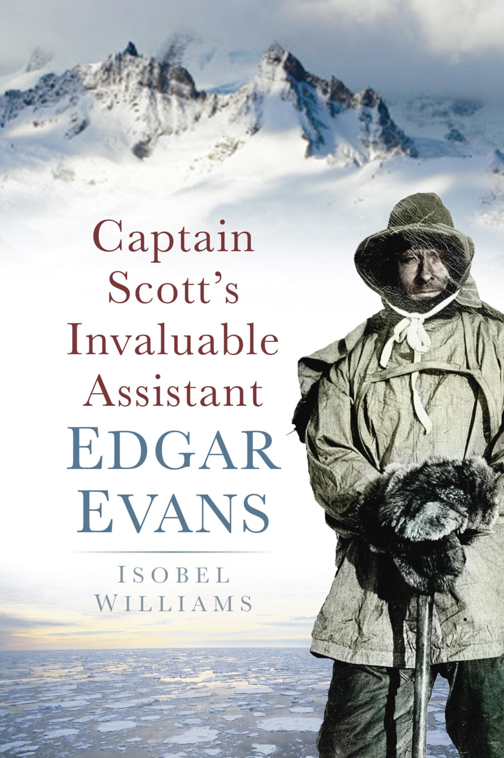 Captain Scott's Invaluable Assistant: Edgar Evans By Isobel Williams