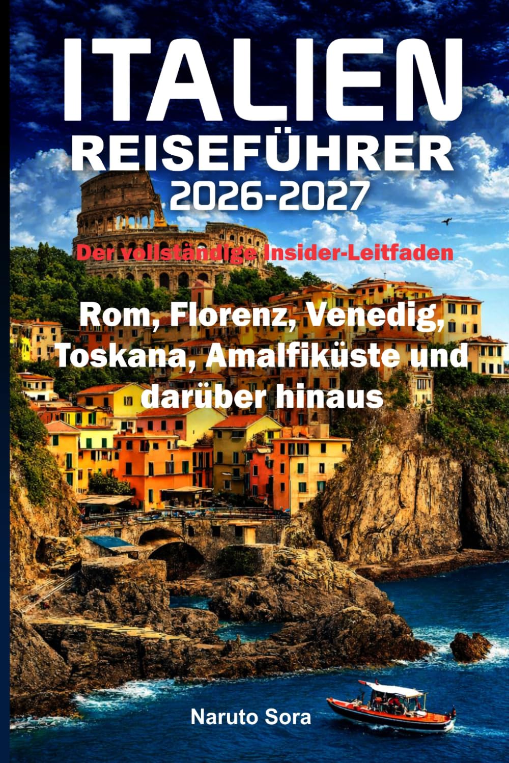 ITALIEN REISEFÜHRER 2026-2027: Der vollständige Insider-Leitfaden Rom, Florenz, Venedig, Toskana, Amalfiküste und darüber hinaus