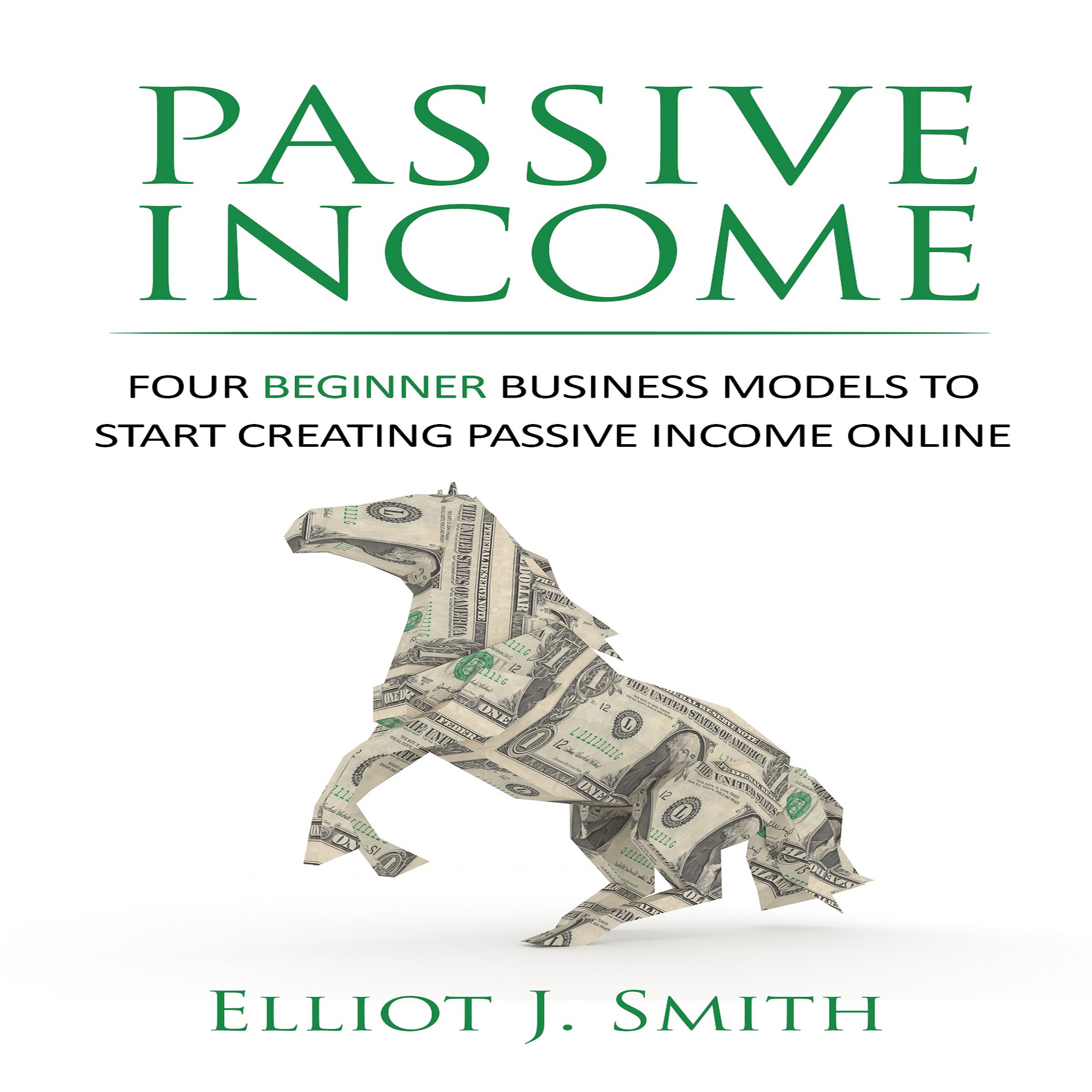 Cover art for Passive Income: Four Beginner Business Models to Start Creating Passive Income Online