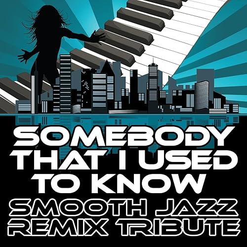 Somebody That I Used To Know (Smooth Jazz Re