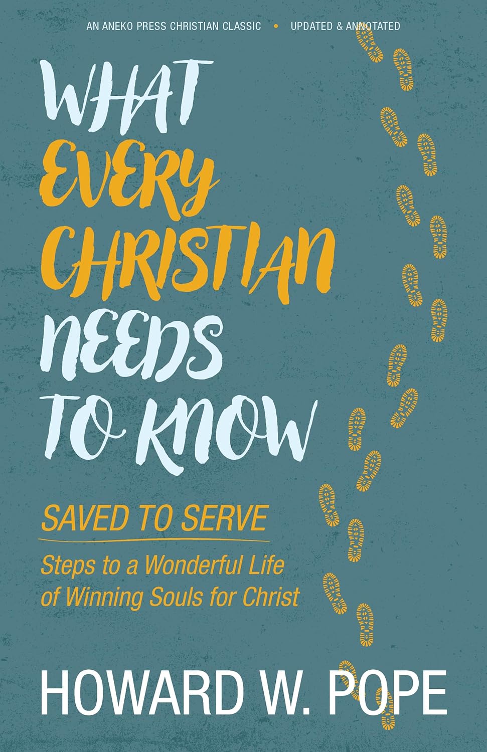 What Every Christian Needs to Know Saved to Serve Steps to a What Every Christian Needs to Know Saved to Serve Steps to a