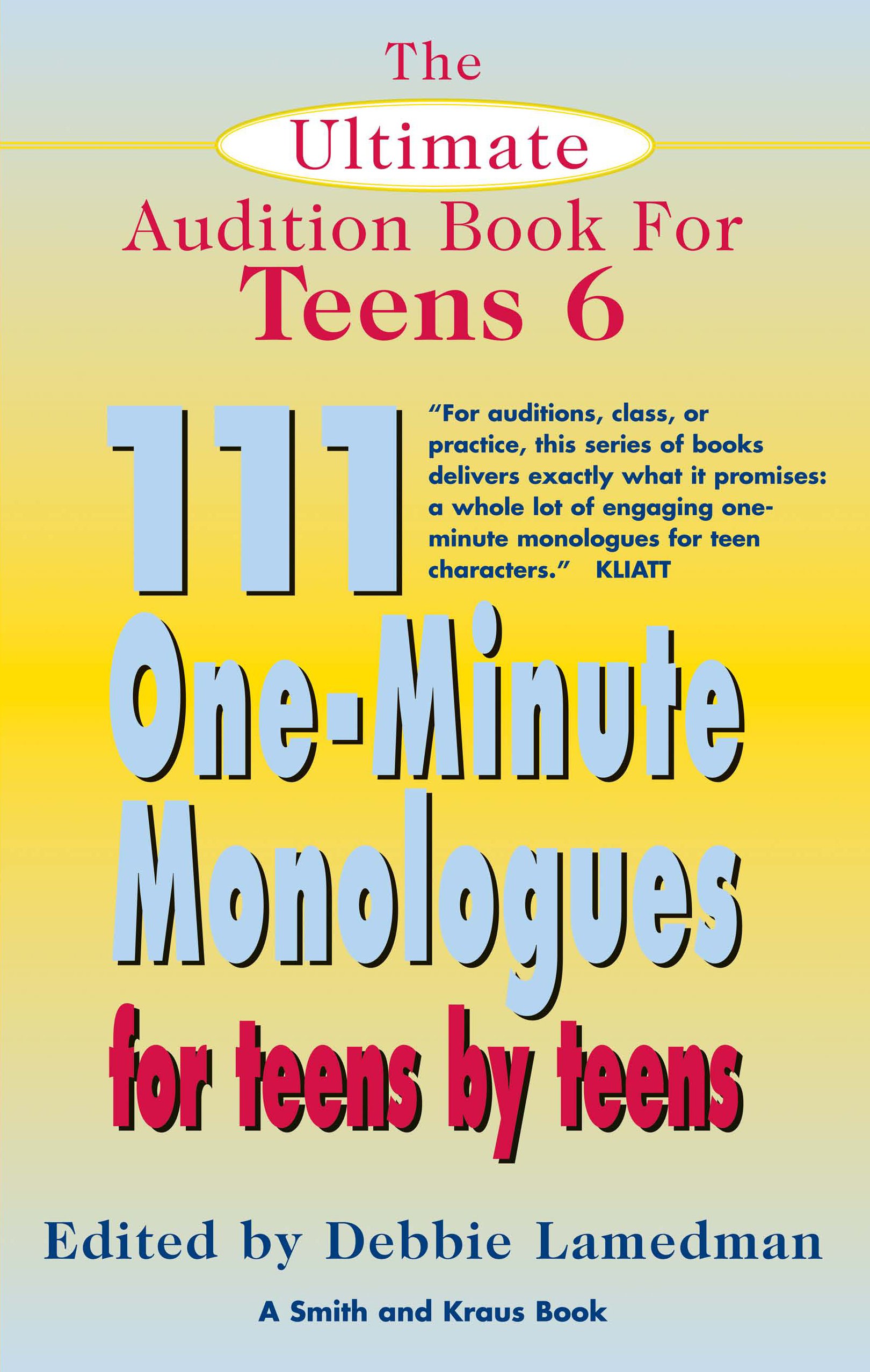 The Ultimate Audition Book for Teens: 111 One-minute Monologuesfor Teens by Teens (Young Actors Series)