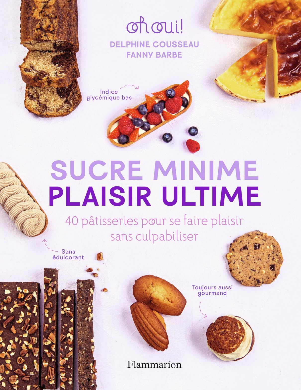 Sucre minime, plaisir ultime: 40 pâtisseries pour se faire plaisir sans culpabiliser