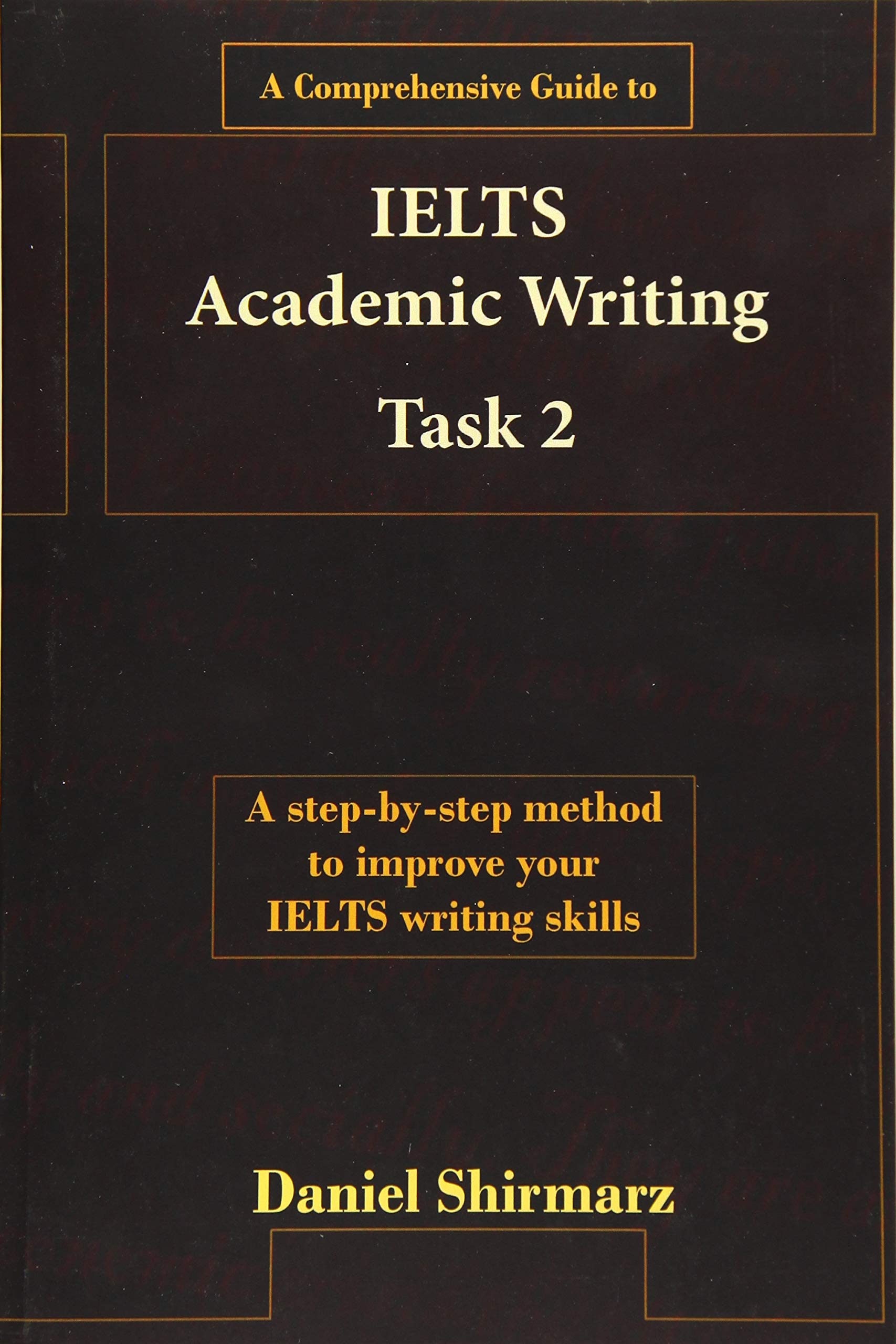 A Comprehensive Guide to IELTS Academic Writing Task 2: Volume 1 (IELTS Guides)