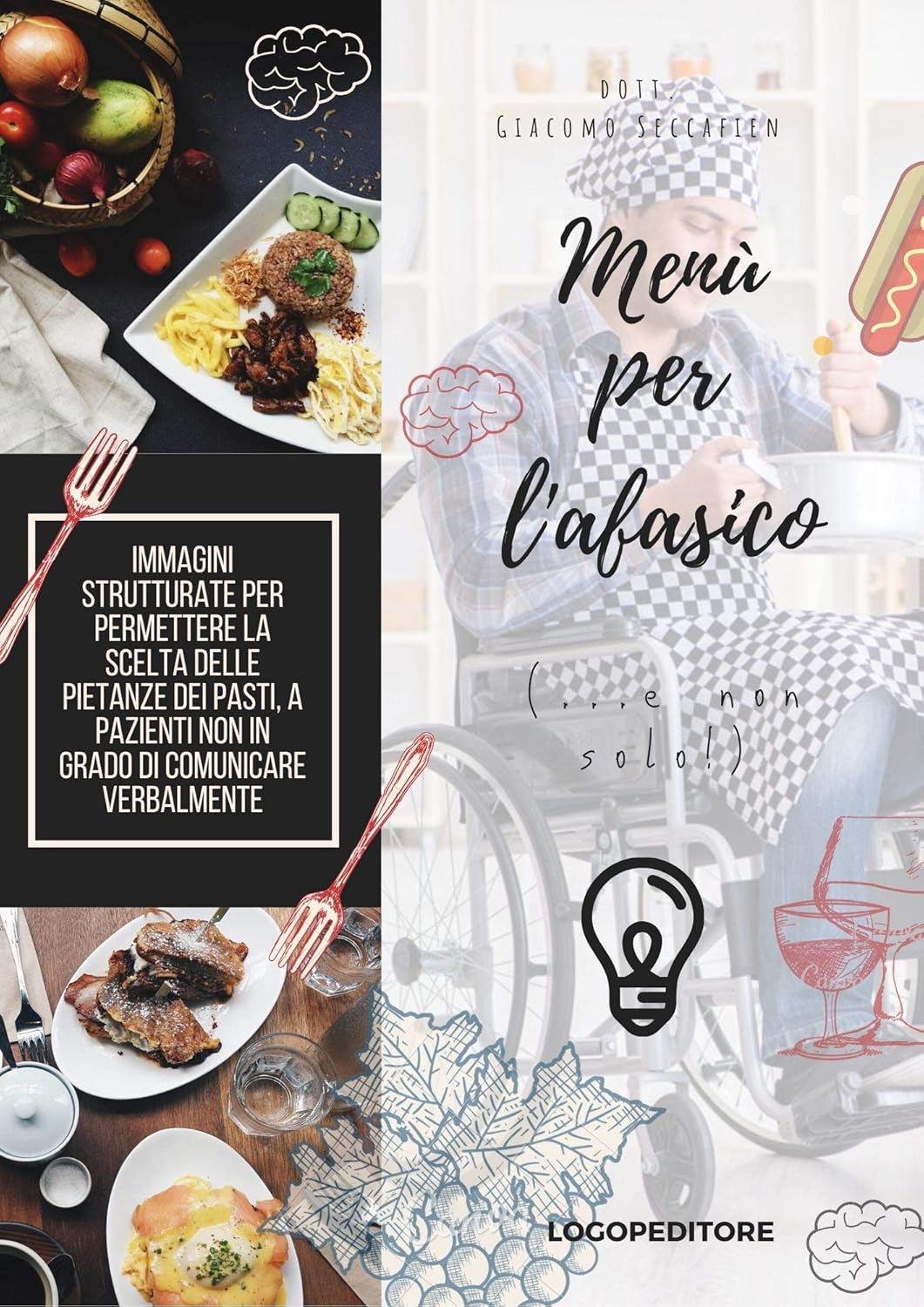 MENÙ PER L’AFASICO (…e non solo!): Immagini strutturate per permettere la scelta delle pietanze dei pasti, a pazienti non in grado di comunicare verbalmente ... con demenze e/o disfagia) (Italian Edition)      Kindle Edition