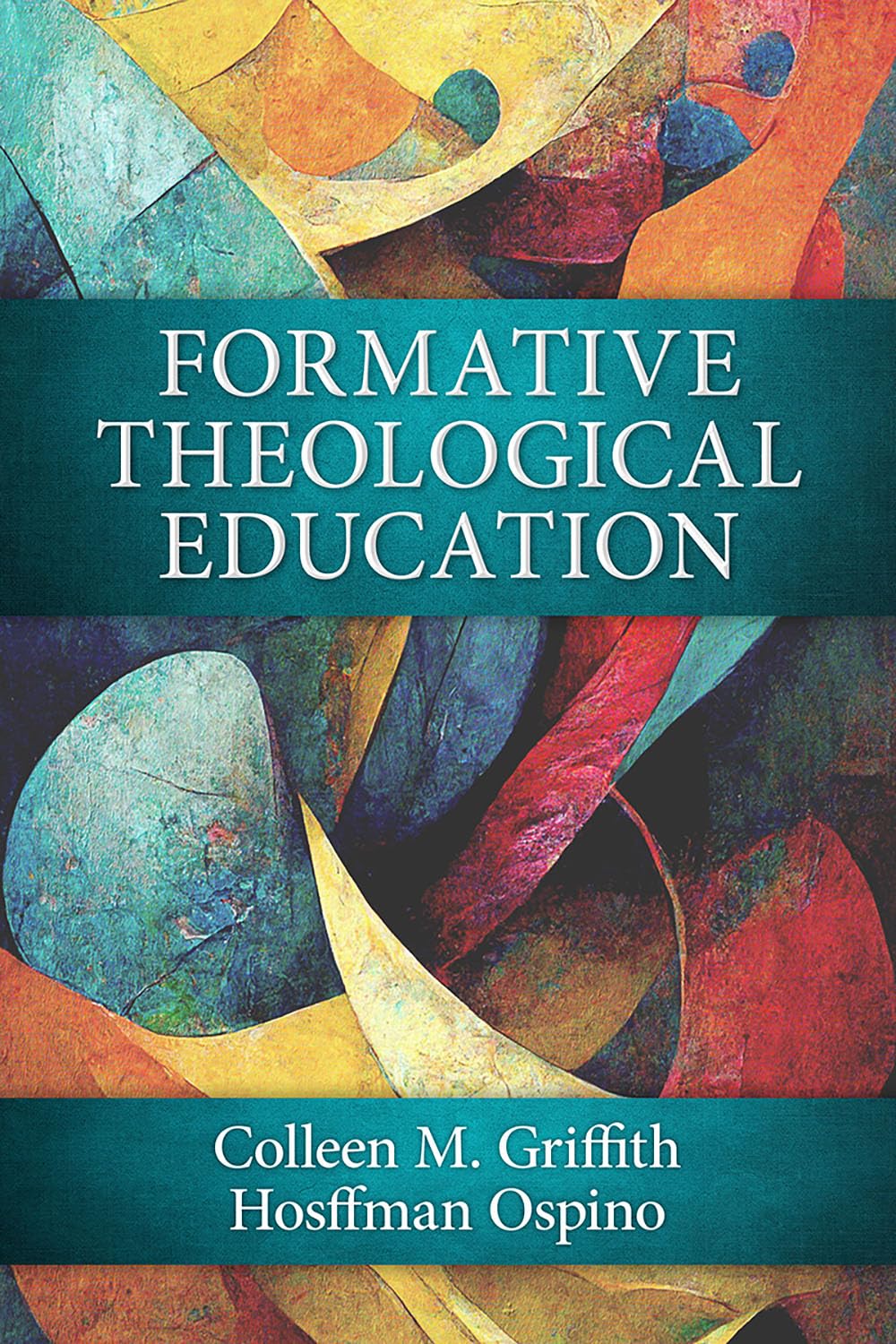 Formative Theological Education: Griffith, Colleen M., Ospino, Hosffman ...
