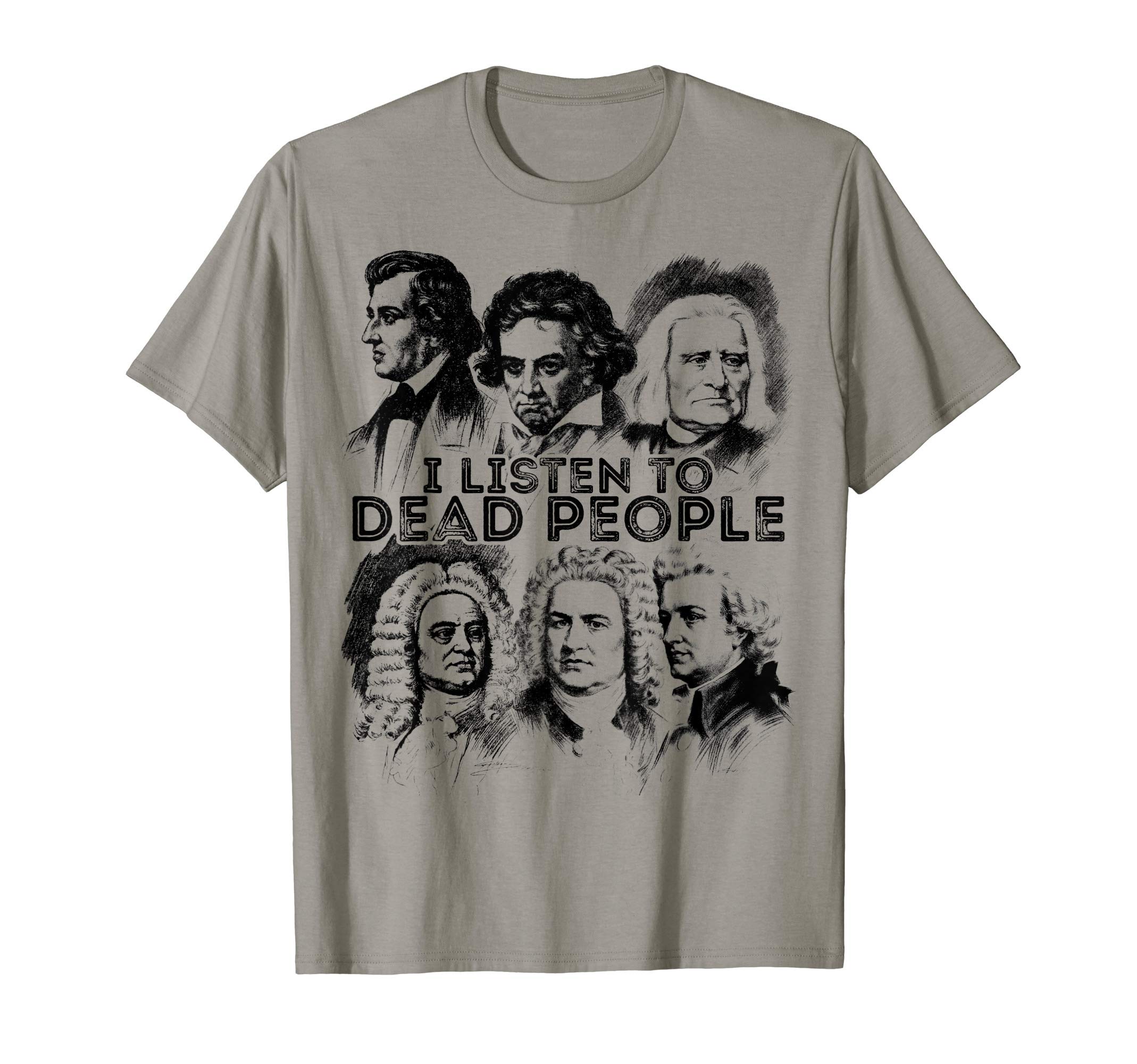 Mozart Beethoven BachI Listen To Dead People Classical Music composer T-ShirtOEKO-TEX STANDARD 100