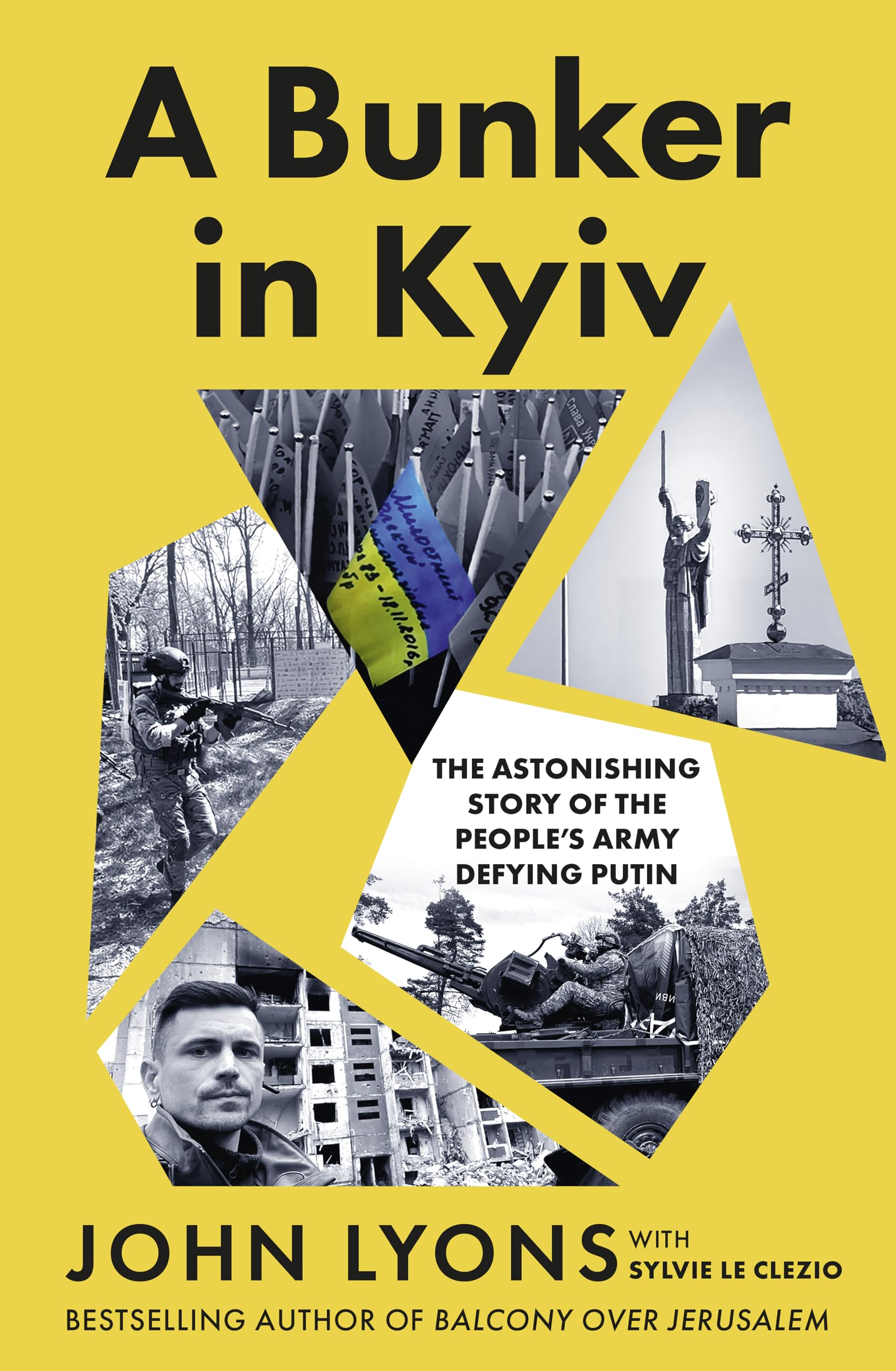 A Bunker in Kyiv: from respected Australian journalist and author of Balcony Over Jerusalem: The Astonishing Story of the People's Army Defying Putin