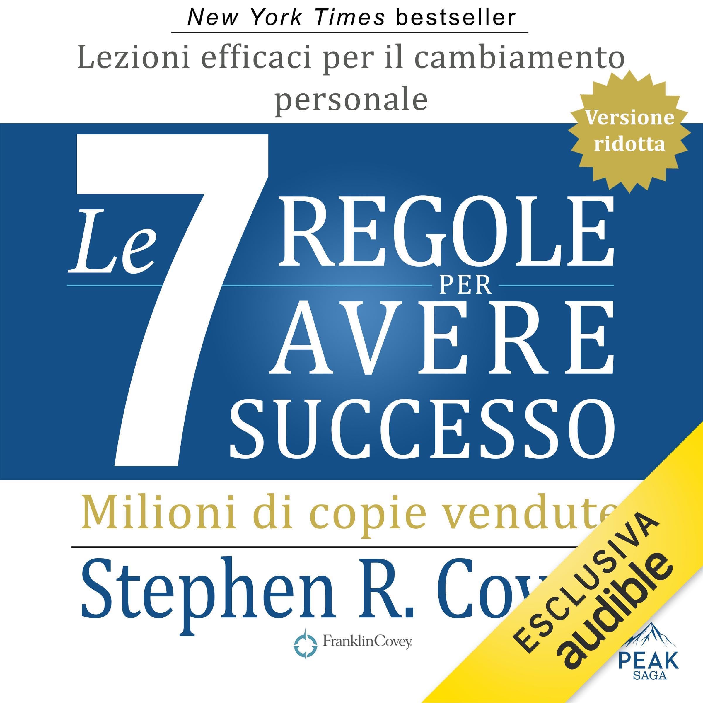 Le 7 regole per avere successo. Versione ridotta: Lezioni efficaci per il cambiamento personale