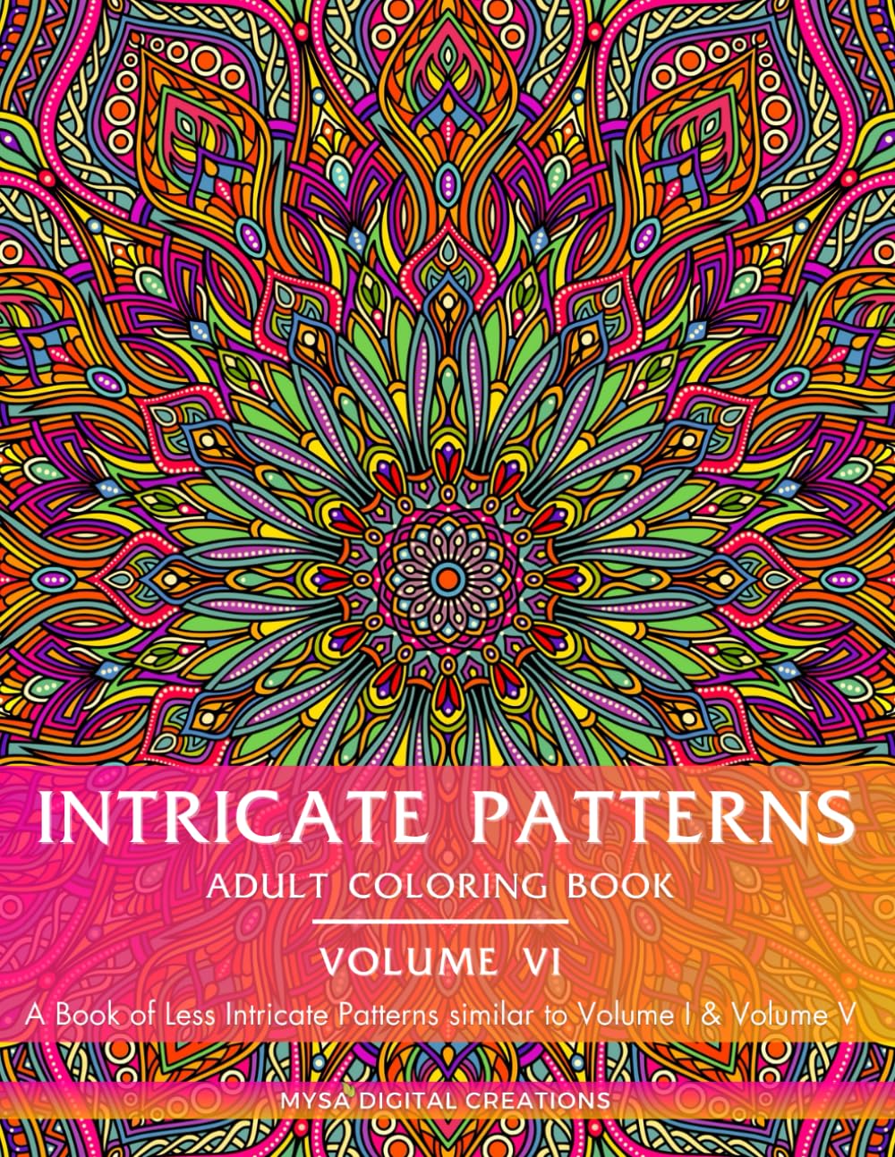 Intricate Patterns : Adult Coloring Book - Volume VI (A Book of Less Intricate Patterns similar to Volume 1 & Volume V): For Mindfulness and Stress Relief ! (Intricate Patterns - Adult Coloring Books)