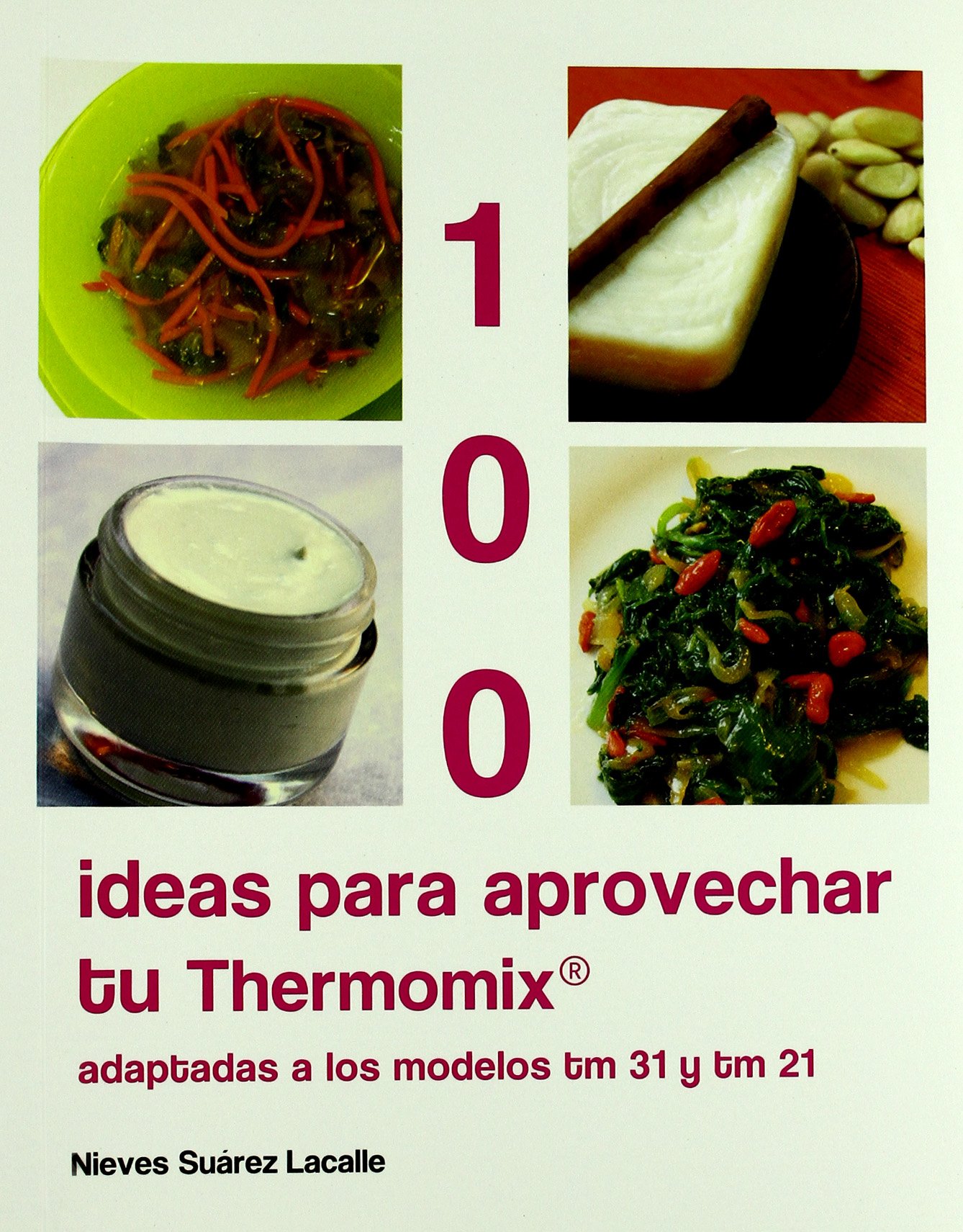 100 IDEAS PARA APROVECHAR LA THERMOMIX-​ADAPT.​MOD.​TM31 TM21 (MEMENTO)