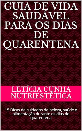 Guia de vida saudável para os dias de quarentena: 15 Dicas de cuidados de beleza, saúde e alimentação durante os dias de quarentena