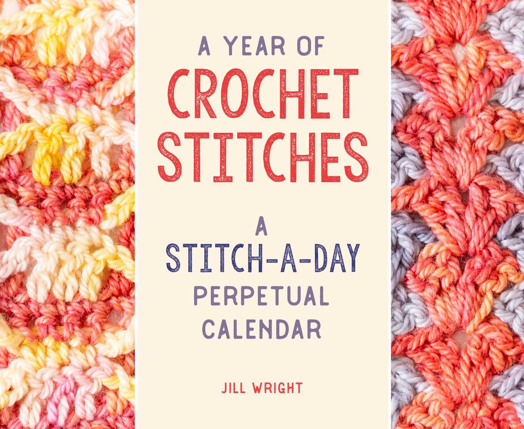 A Year of Crochet Stitches: A stitch-a-day perpetual calendar