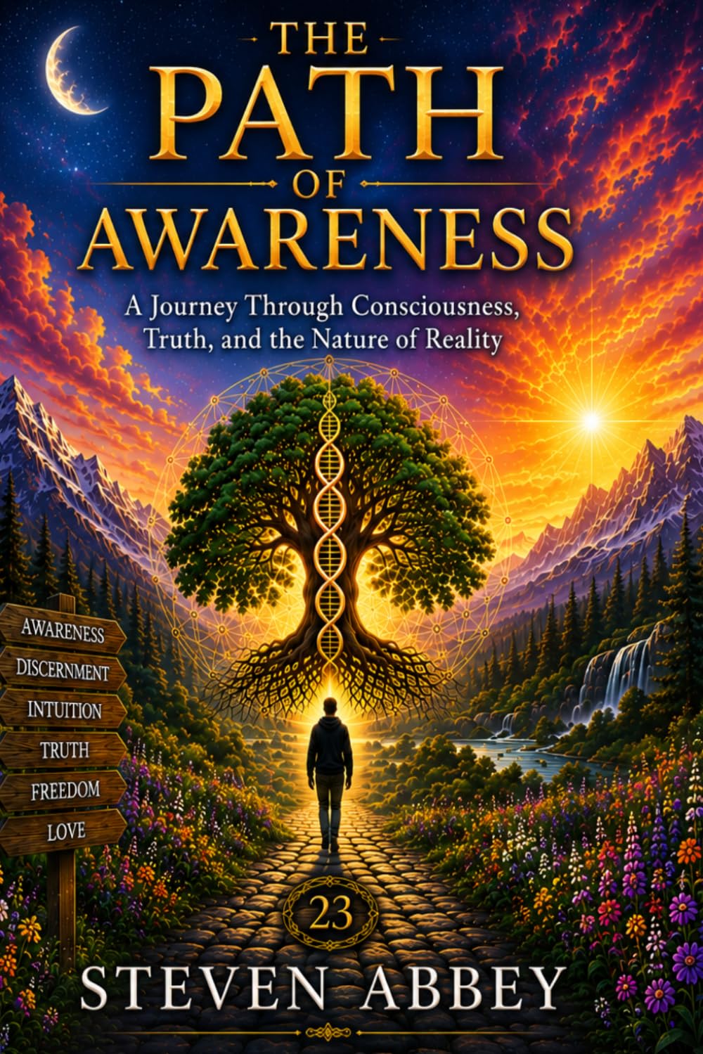 The Path of Awareness: A Journey Through Consciousness, Frequency, and the Hidden Architecture of Reality