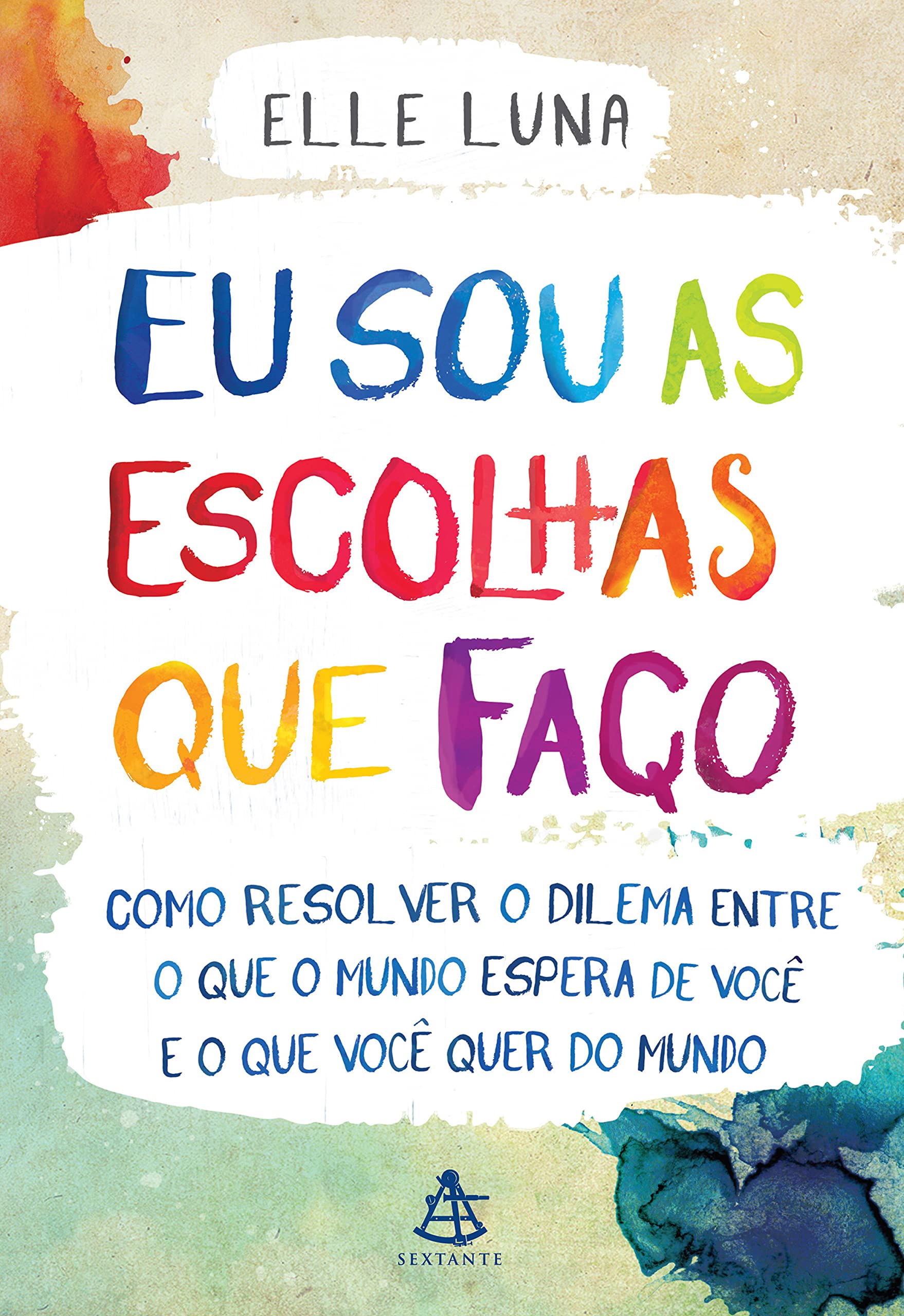 Eu sou as escolhas que faço: Como resolver o dilema entre o que o mundo espera de você e o que você quer do mundo (Portuguese Edition)
