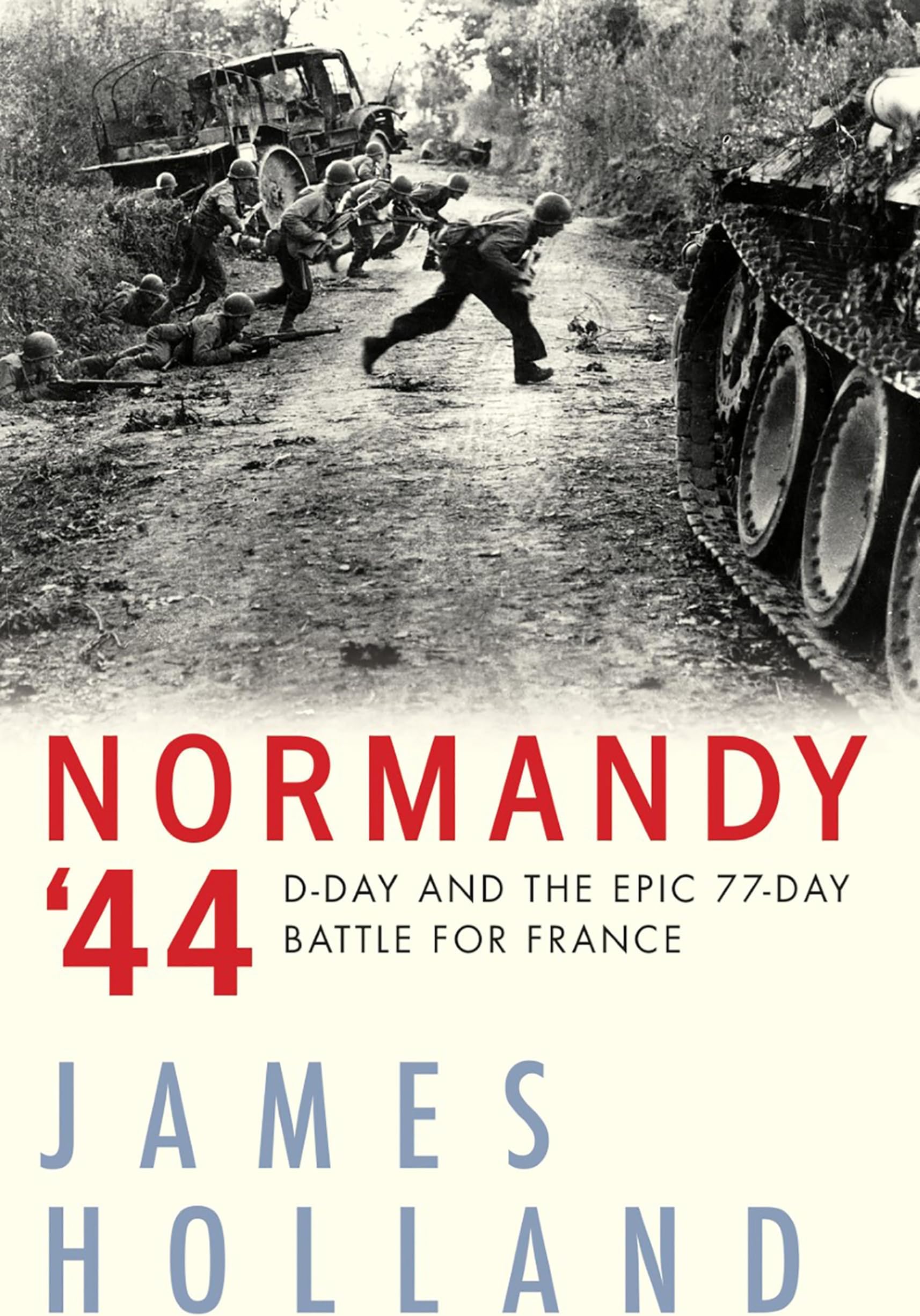 Normandy '44: D-Day and the Epic 77-Day Battle for France