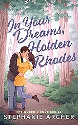 In Your Dreams, Holden Rhodes: A Spicy Small Town Grumpy Sunshine Romance (The Queen’s Cove Series Book 3)
