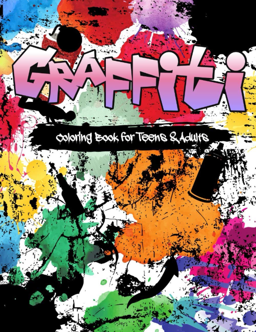 Graffiti Coloring Book for Adults & Teens: Great Street Art Colouring Pages | Stress Relief And Relaxation | Gift For Teenagers & Adults