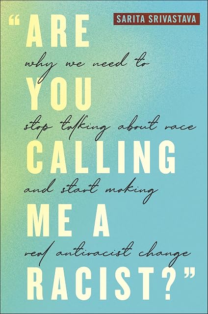 Portada de "Are You Calling Me a Racist?": Why We Need to Stop Talking about Race and Start Making Real Antiracist Change