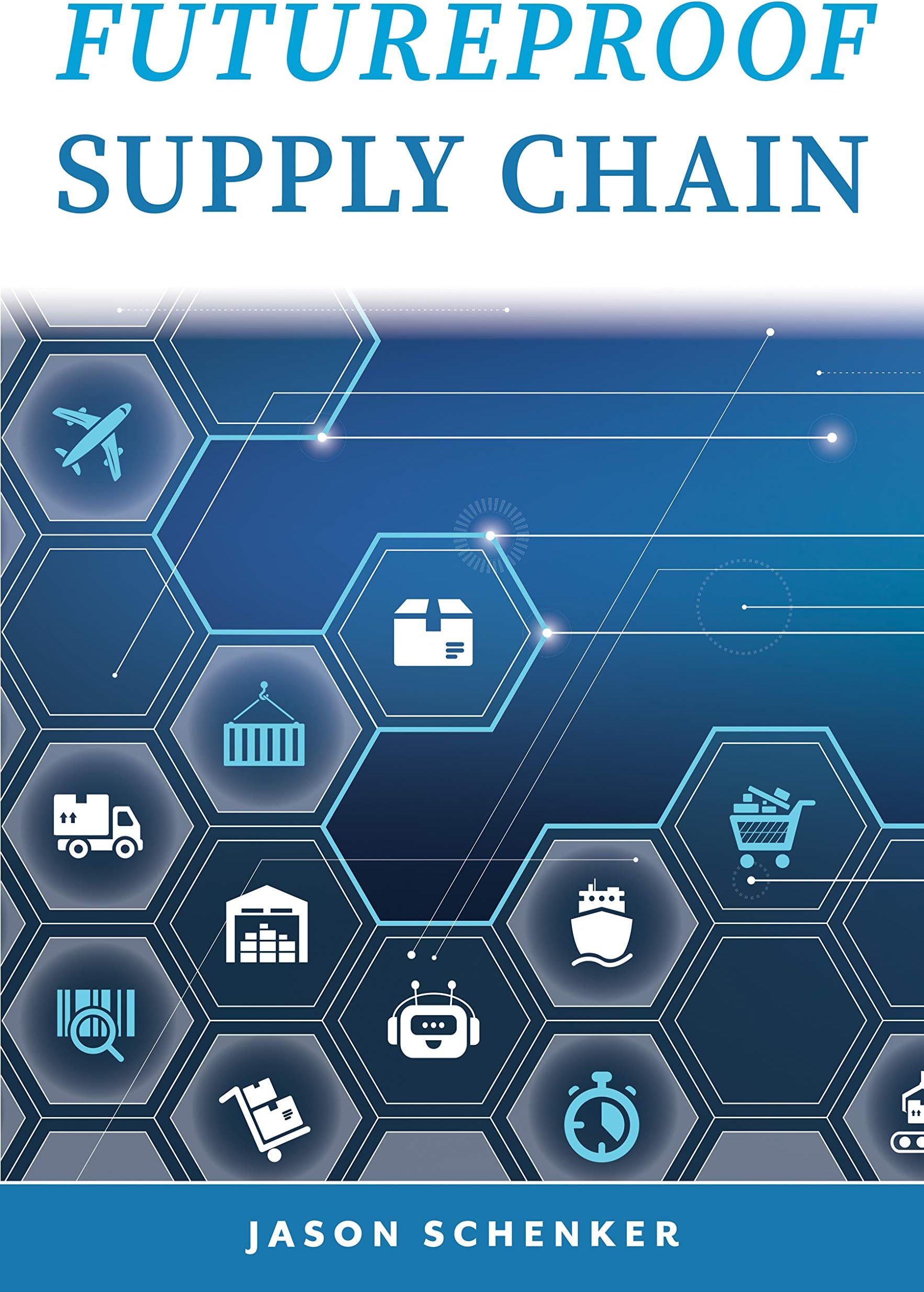 Futureproof Supply Chain: Planning for Disruption Risks and Opportunities in the Lifeline of the Global Economy
