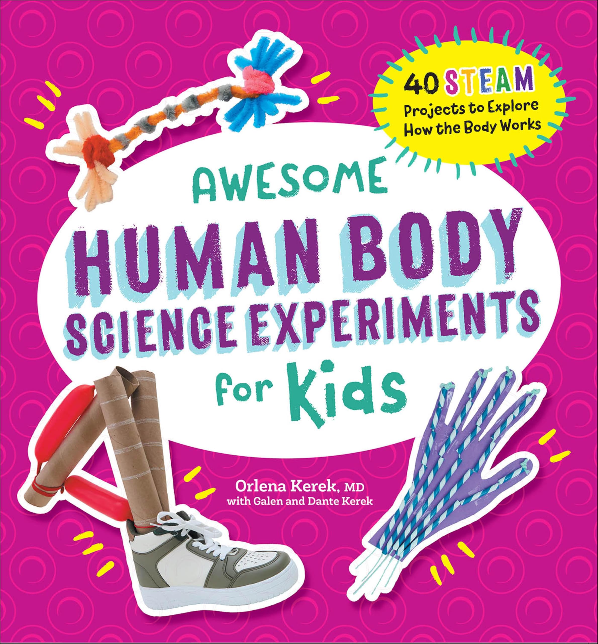 Awesome Human Body Science Experiments for Kids: 40 STEAM Projects to Explore How the Body Works