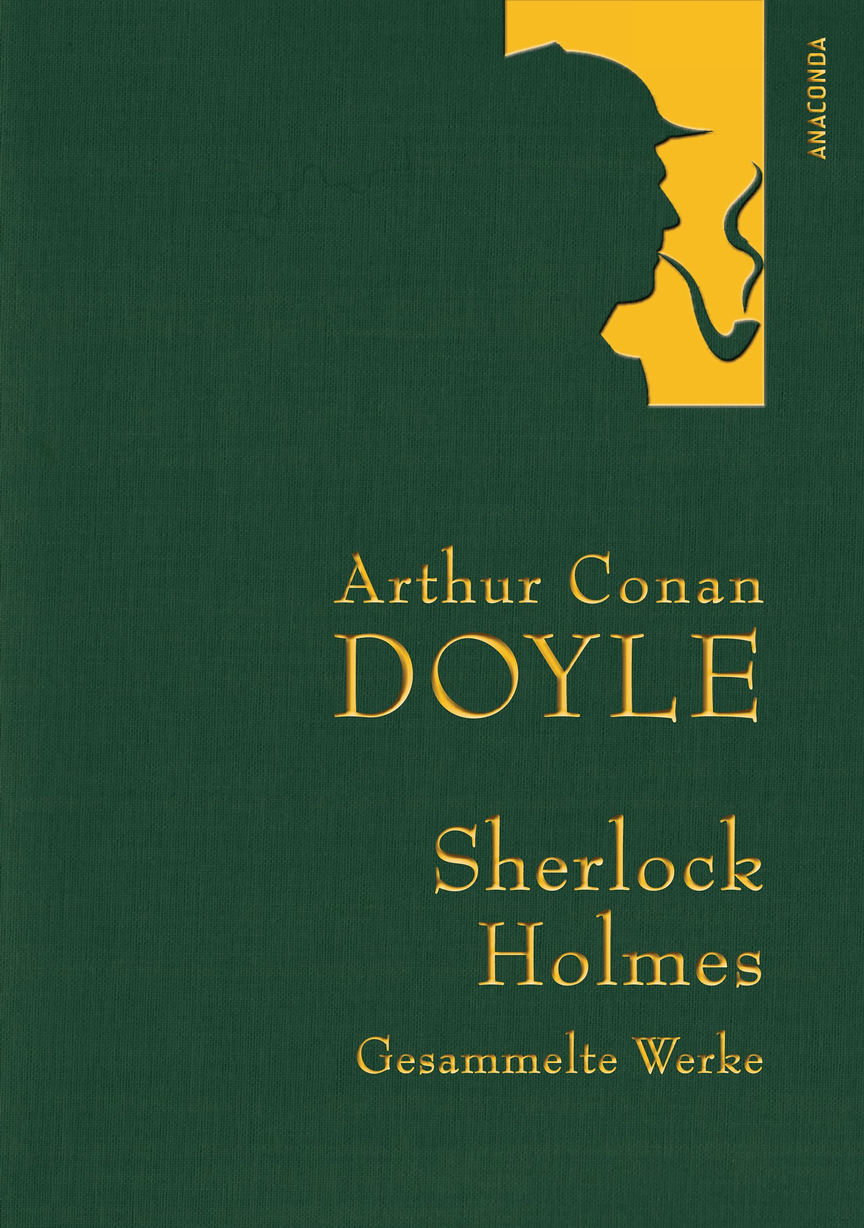 Arthur Conan Doyle,Sherlock Holmes, Gesammelte Werke: Gebunden in feingeprägter Leinenstruktur auf Naturpapier aus Bayern. Mit goldener Schmuckprägung