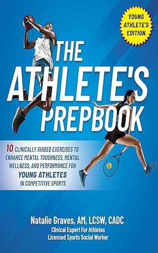 The Athlete's Prepbook : 10 Clinically Guided Exercises to Enhance Mental Toughness, Mental Wellness, and Performance for Young Athletes in Competitive Sports