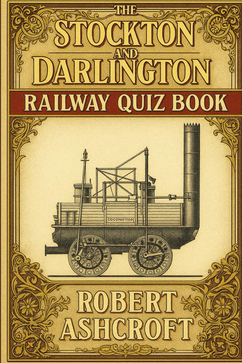 The Stockton and Darlington Railway Quiz Book: Questions and Answers to test your knowledge of this famous railway