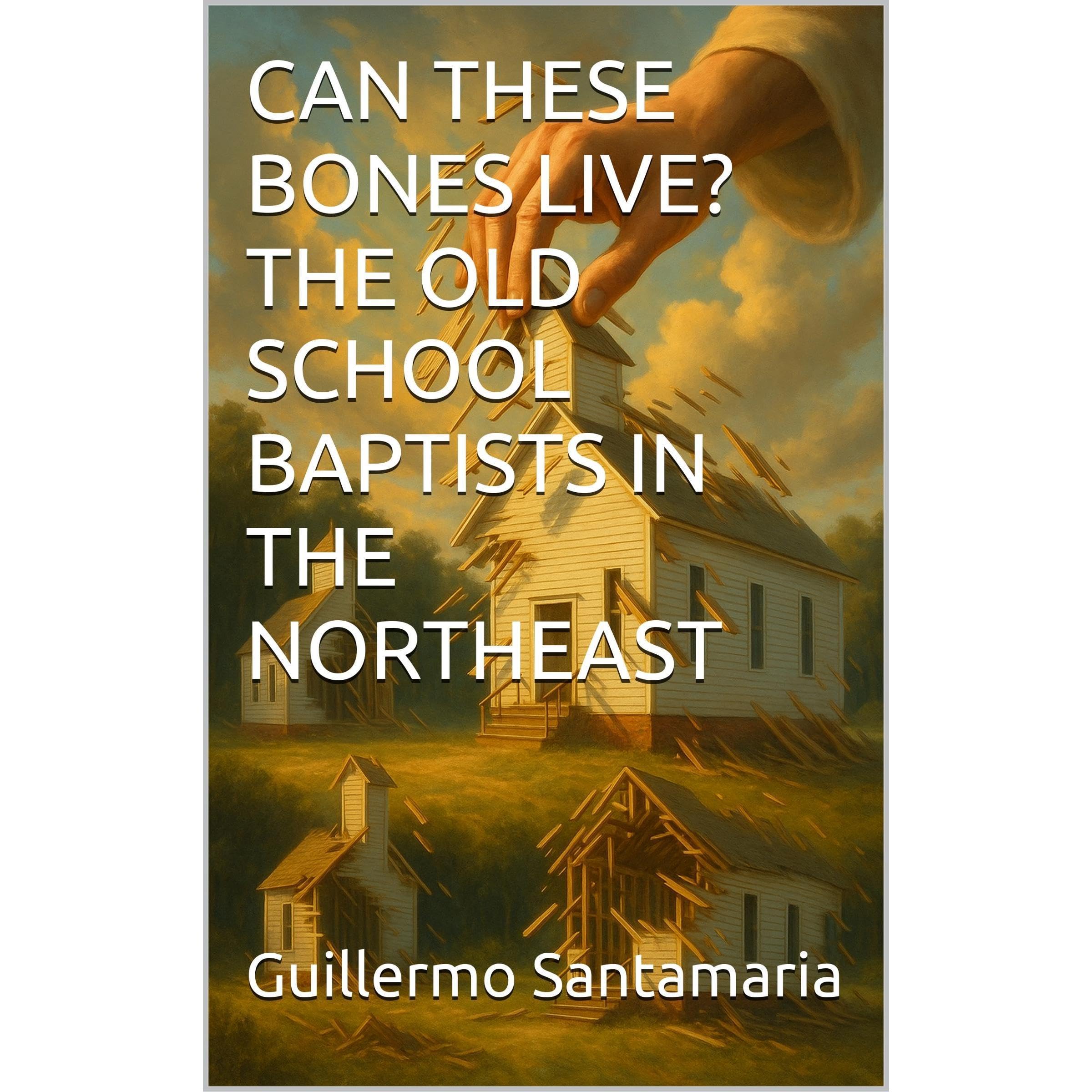 CAN THESE BONES LIVE? THE OLD SCHOOL BAPTISTS IN THE NORTHEAST