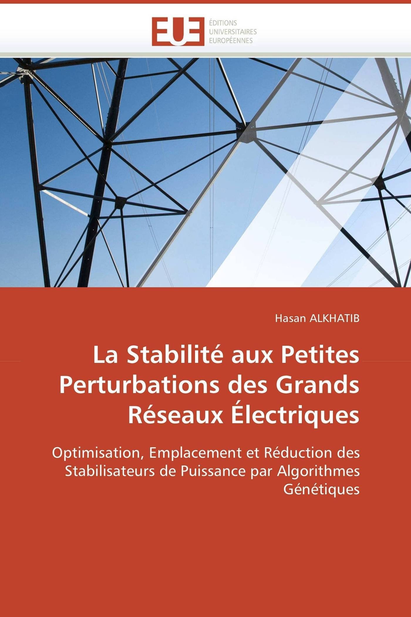 La Stabilité aux Petites Perturbations des Grands Réseaux Électriques: Optimisation, Emplacement et Réduction des Stabilisateurs de Puissance par Algorithmes Génétiques (Omn.Univ.Europ.)