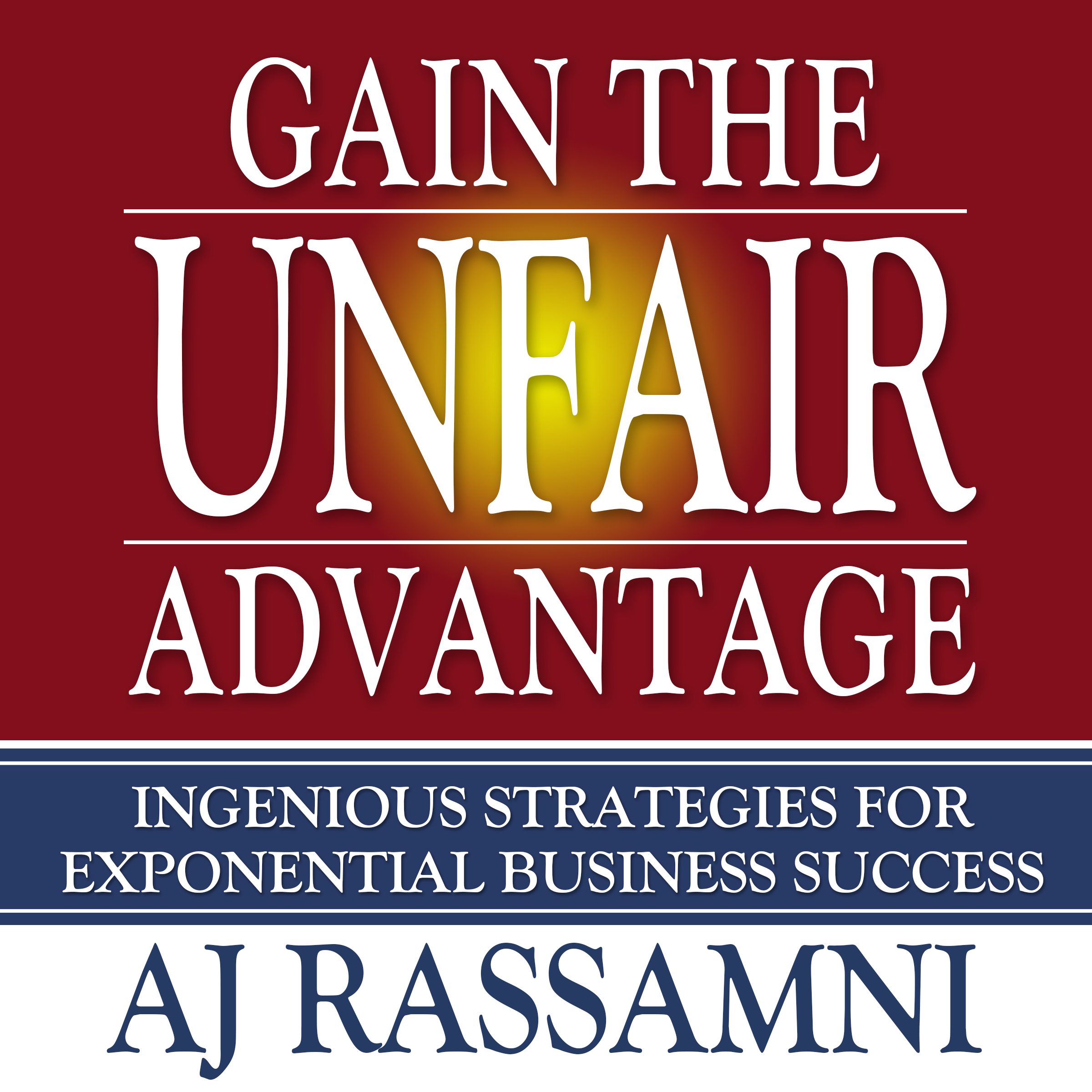 Gain The Unfair Advantage: Ingenious Strategies For Exponential Business Success