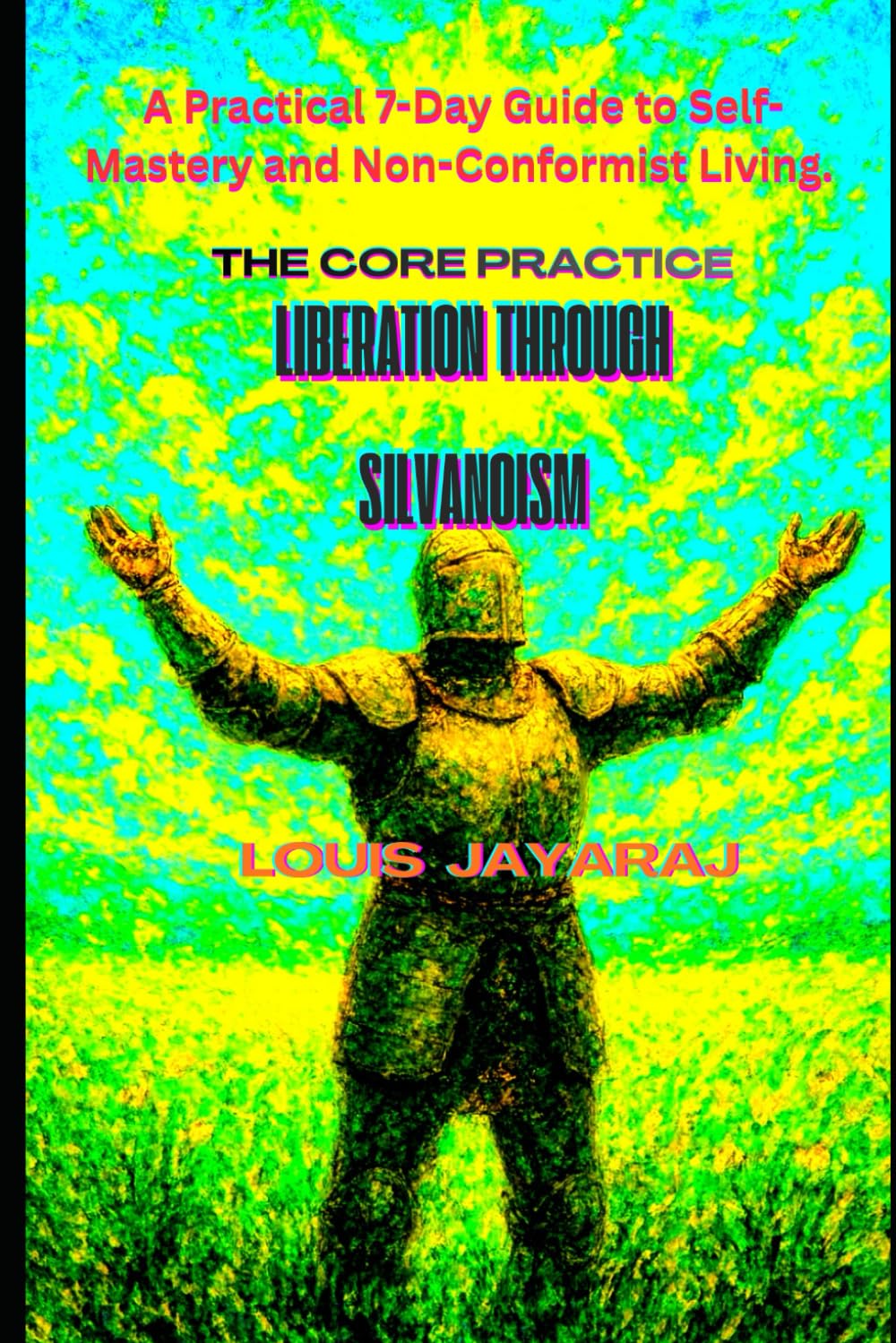 LIBERATION THROUGH SILVANOISM: The Core Practice (SILVANOISM PHILOSOPHY)