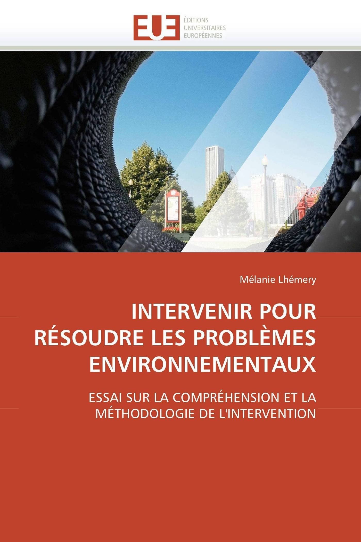 INTERVENIR POUR RÉSOUDRE LES PROBLÈMES ENVIRONNEMENTAUX: ESSAI SUR LA COMPRÉHENSION ET LA MÉTHODOLOGIE DE L'INTERVENTION (Omn.Univ.Europ.)