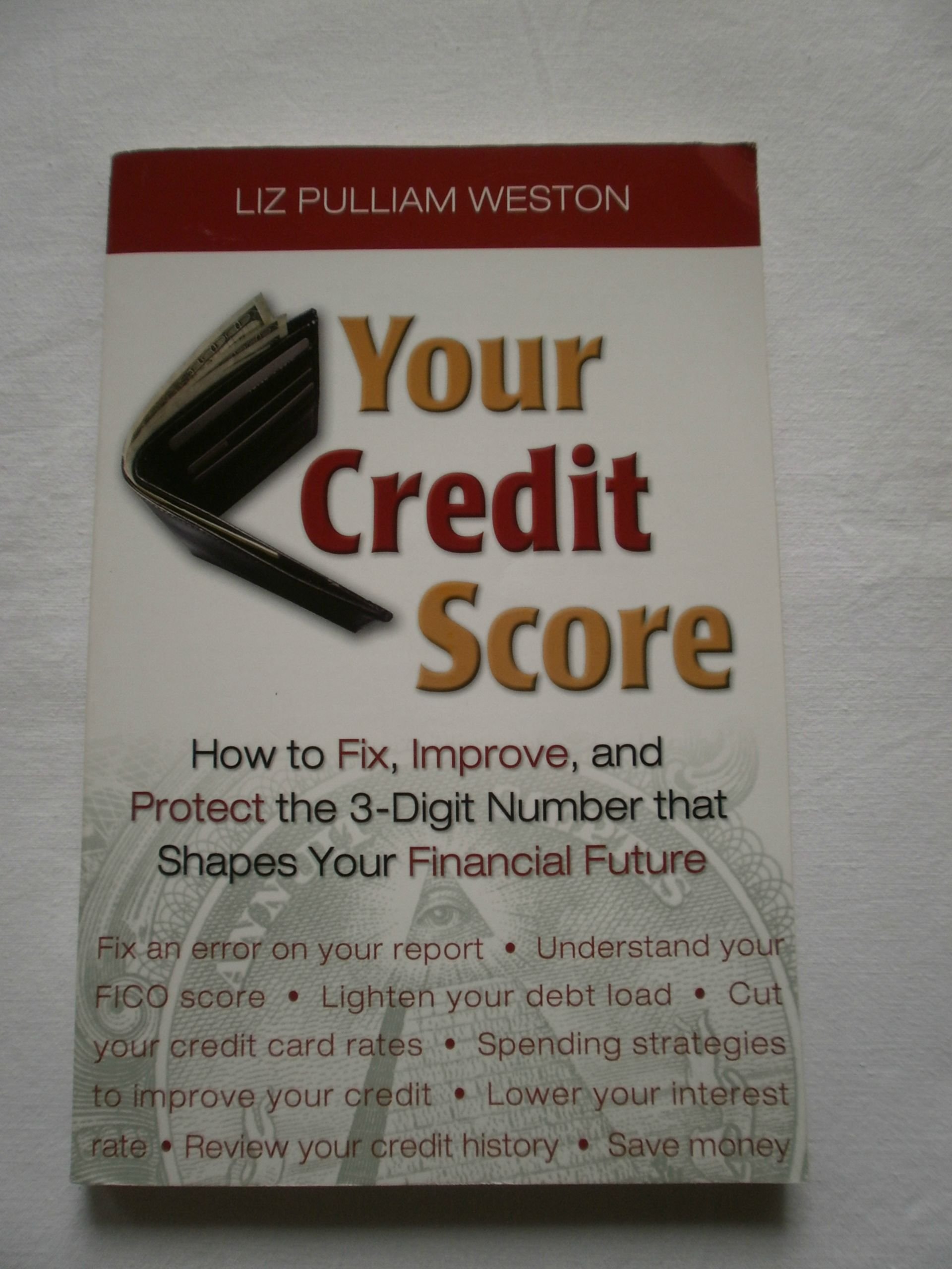 Your Credit Score: How To Fix, Improve, And Protect the 3-Digit Number that Shapes Your Financial Future