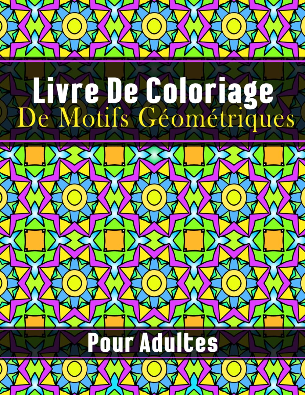 Livre De Coloriage De Motifs Géométriques: Pour les adultes, 50 beaux motifs géométriques pour soulager le stress