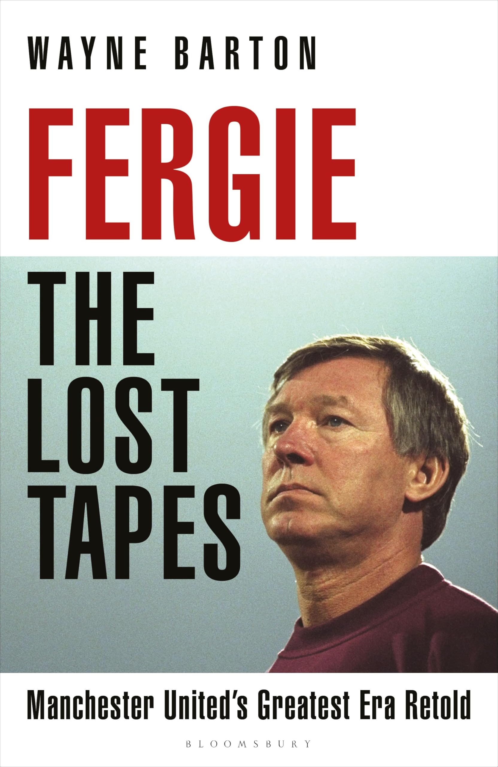 Fergie: The Lost Tapes: Manchester United’s Greatest Era Retold