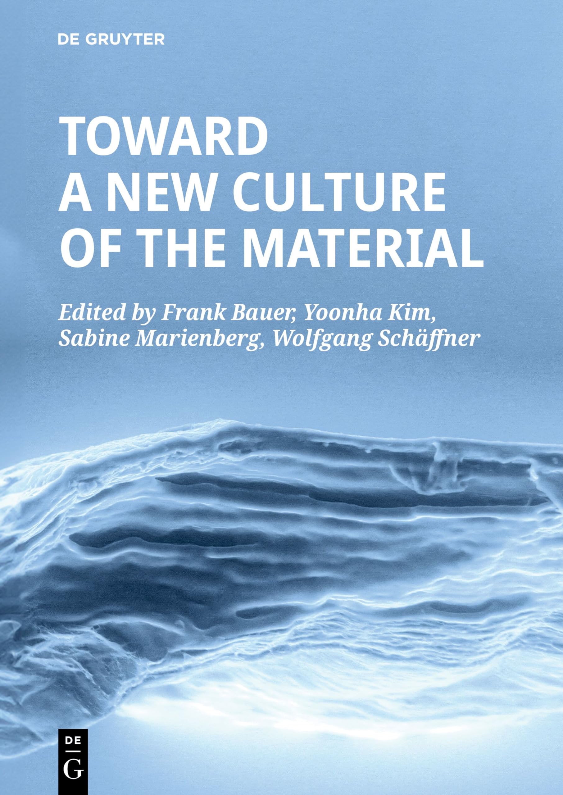 Towards a New Culture of the Material. Bauer, Kim, Marienberg, Schaffner**