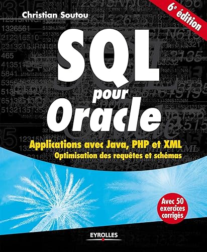 SQL pour Oracle : Applications avec Java, PHP et XML. Optimisation des requêtes et schémas. Avec 50 exercices corrigés.