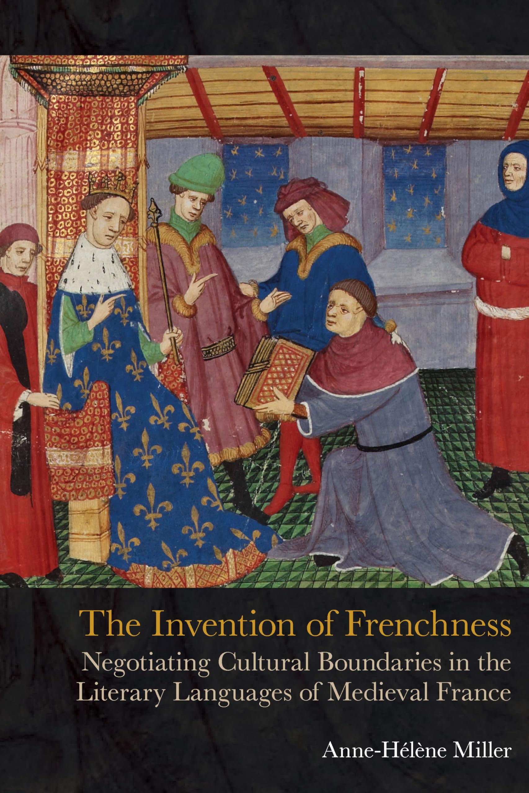 Invention of Frenchness: Negotiating Cultural Boundaries in the Literary Languages of Medieval France (Exeter Medieval Online)
