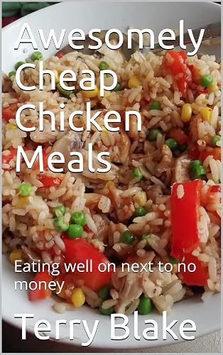 Awesomely Cheap Chicken Meals: Eating well on next to no money (Budget Cookbooks Book 2) (English Edition)