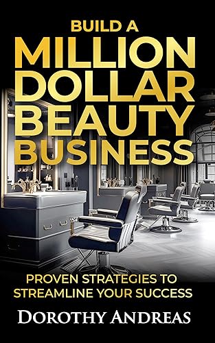 Build A Million Dollar Beauty Business: Proven Strategies to Streamline