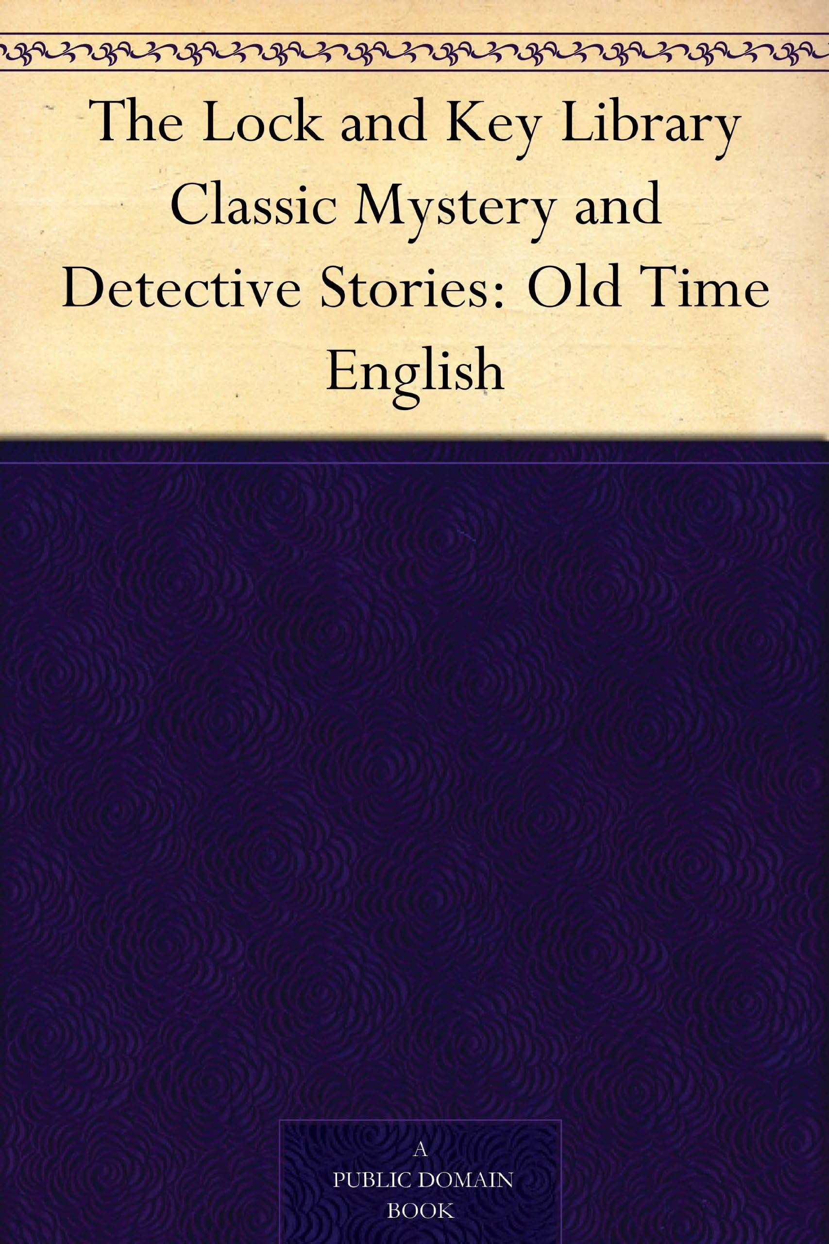 The Lock and Key Library: Classic Mystery and Detective Stories: Old Time English