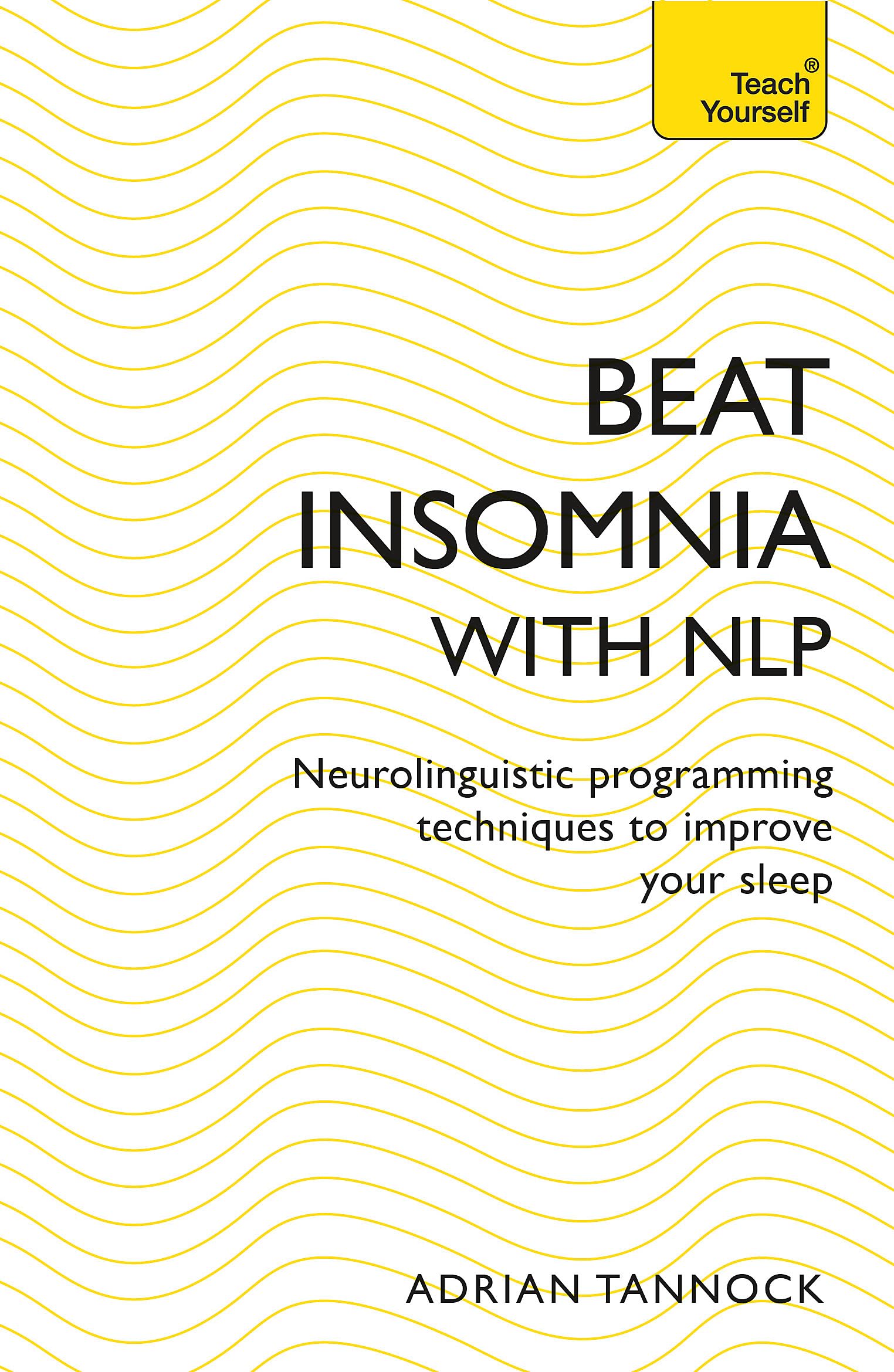 Beat Insomnia with NLP: Neurolinguistic programming techniques to improve your sleep (Teach Yourself)