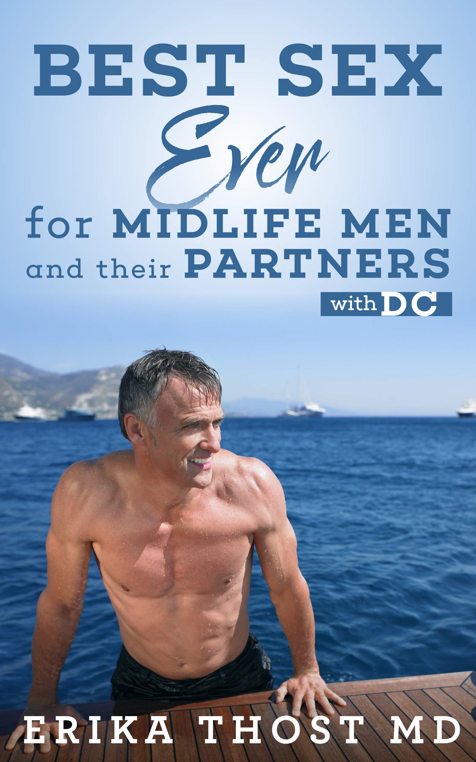 Best Sex Ever For Midlife Men and Their Partners: With DC