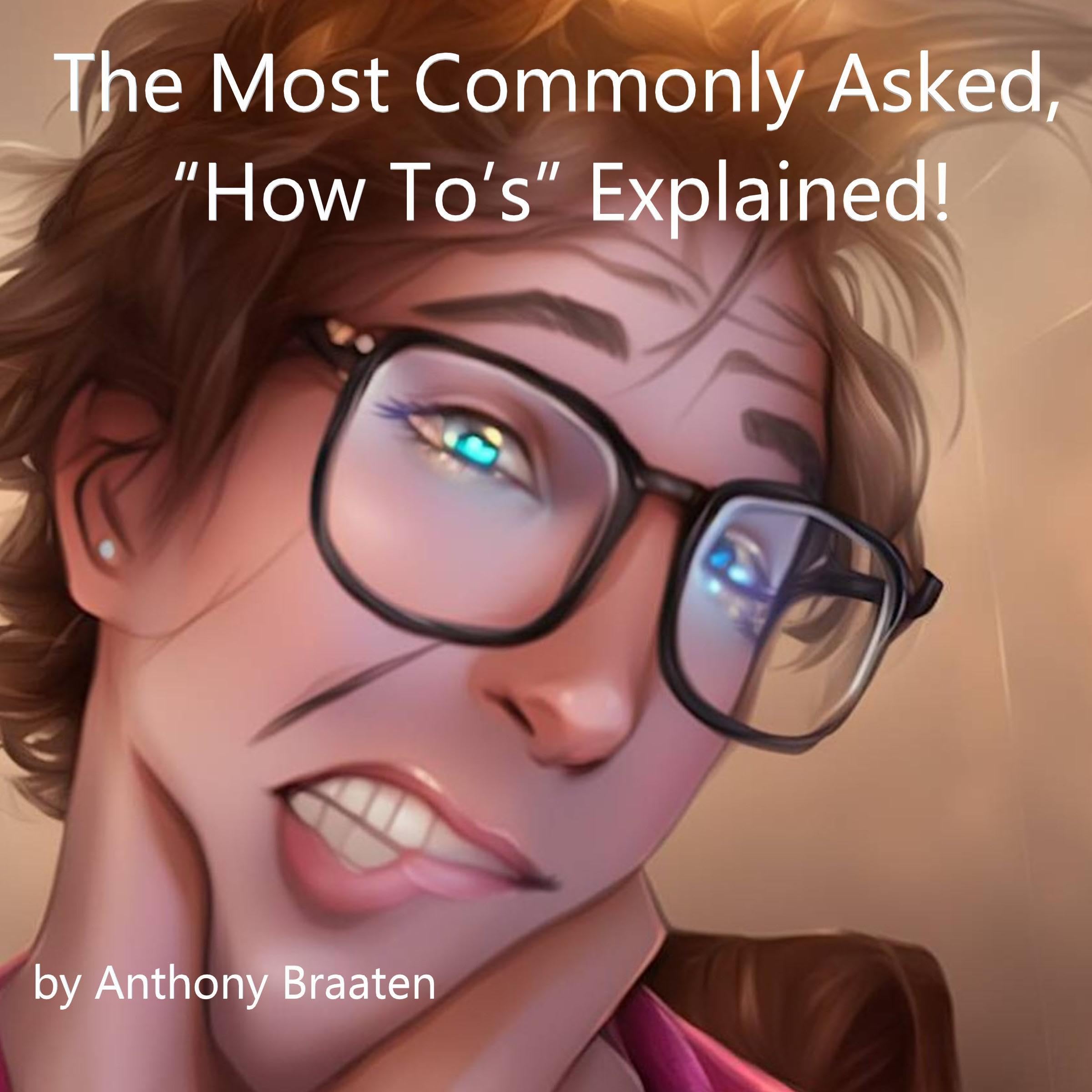The Most Commonly Asked, “How To’s” Explained!