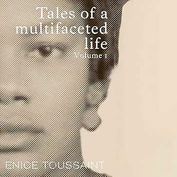 Tales of a Multifaceted Life, Volume 1 Audiobook by Enice Toussaint episode artwork